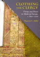 Oblečenie duchovných: 800 - 1200: Cnosti a moc v stredovekej Európe - Clothing the Clergy: Virtue and Power in Medieval Europe, C. 800 1200