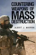 Boj proti zbraniam hromadného ničenia: Hodnotenie politiky vlády USA - Countering Weapons of Mass Destruction: Assessing the U.S. Government's Policy