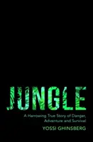 Džungľa - Drsný skutočný príbeh o dobrodružstve, nebezpečenstve a prežití - Jungle - A Harrowing True Story of Adventure, Danger and Survival