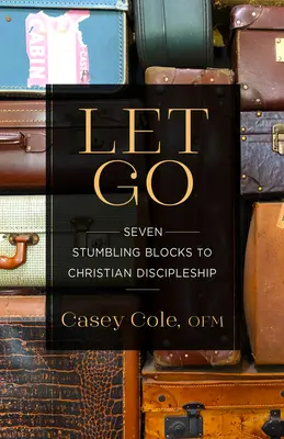 Nechajte ísť: Sedem kameňov úrazu na ceste ku kresťanskému učeníctvu - Let Go: Seven Stumbling Blocks to Christian Discipleship