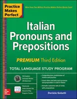 Cvičenie robí taliančinu dokonalou: Talianske zámená a predložky, prémiové tretie vydanie - Practice Makes Perfect: Italian Pronouns and Prepositions, Premium Third Edition
