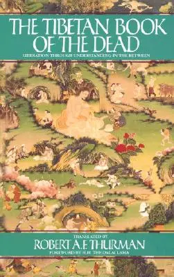 Tibetská kniha mŕtvych: Oslobodenie prostredníctvom porozumenia v medzipriestore - The Tibetan Book of the Dead: Liberation Through Understanding in the Between