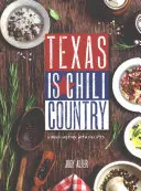 Texas je krajina čili: Chili: Krátka história s receptami - Texas Is Chili Country: A Brief History with Recipes