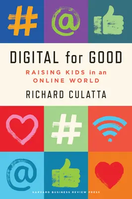 Digitálne pre dobro: Vychovávať deti, aby prosperovali v online svete - Digital for Good: Raising Kids to Thrive in an Online World
