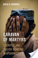 Karavána mučeníkov - obetavosť a samovražedné bombové útoky v Afganistane - Caravan of Martyrs - Sacrifice and Suicide Bombing in Afghanistan