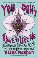 Nemusíš ma mať rada: Eseje o dospievaní, vyjadrovaní sa a hľadaní feminizmu - You Don't Have to Like Me: Essays on Growing Up, Speaking Out, and Finding Feminism