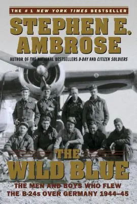 Divoká modrá: Muži a chlapci, ktorí lietali na lietadlách B-24 nad Nemeckom v rokoch 1944-45 - The Wild Blue: The Men and Boys Who Flew the B-24s Over Germany 1944-45