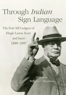 Prostredníctvom indiánskej posunkovej reči, 274: Hugh Lenox Scott a Iseeo, 1889-1897 - Through Indian Sign Language, 274: The Fort Sill Ledgers of Hugh Lenox Scott and Iseeo, 1889-1897