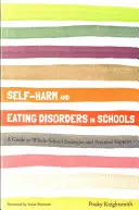 Sebapoškodzovanie a poruchy príjmu potravy v školách: Sprievodca celoškolskými stratégiami a praktickou podporou - Self-Harm and Eating Disorders in Schools: A Guide to Whole-School Strategies and Practical Support
