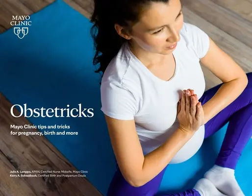 Pôrodnice: Mayo Clinic: Tipy a triky pre tehotenstvo, pôrod a iné - Obstetricks: Mayo Clinic Tips and Tricks for Pregnancy, Birth and More
