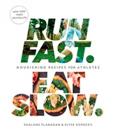 Bež rýchlo. Eat Slow: Knižka: Výživné recepty pre športovcov: A Cookbook: A Athletes: A Athletes: A Cookbook: A Athletes: A Cookbook - Run Fast. Eat Slow.: Nourishing Recipes for Athletes: A Cookbook