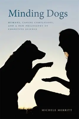 Minding Dogs: Ľudia, psí spoločníci a nová filozofia kognitívnej vedy - Minding Dogs: Humans, Canine Companions, and a New Philosophy of Cognitive Science