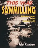 Toto bola píla - This Was Sawmilling