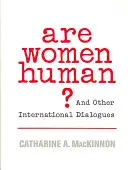 Sú ženy ľudské?: A iné medzinárodné dialógy - Are Women Human?: And Other International Dialogues