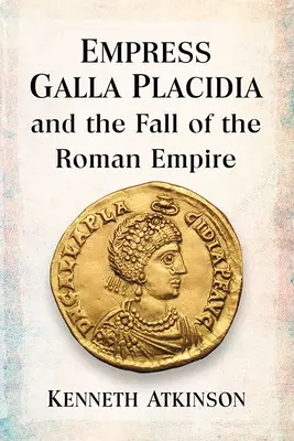 Cisárovná Galla Placidia a pád Rímskej ríše - Empress Galla Placidia and the Fall of the Roman Empire