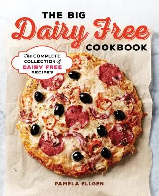 Veľká kuchárska kniha bez mliečnych výrobkov: Kompletná zbierka chutných receptov bez mliečnych výrobkov - The Big Dairy Free Cookbook: The Complete Collection of Delicious Dairy-Free Recipes