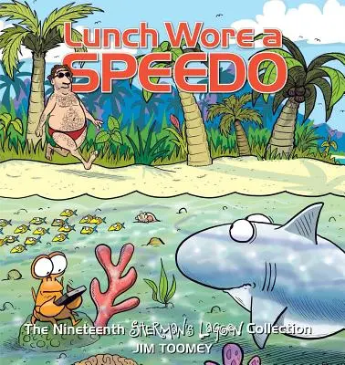 Obed mal na sebe Speedo, 19: Devätnásta zbierka Sherman's Lagoon - Lunch Wore a Speedo, 19: The Nineteenth Sherman's Lagoon Collection