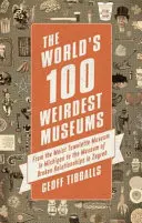 100 najzvláštnejších múzeí na svete: Od múzea vlhkých uterákov v Michigane po múzeum rozpadnutých vzťahov v Záhrebe - The World's 100 Weirdest Museums: From the Moist Towelette Museum in Michigan to the Museum of Broken Relationships in Zagreb