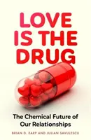 Láska je droga - chemická budúcnosť našich vzťahov (Earp Brian D. (výskumný pracovník)) - Love is the Drug - The Chemical Future of Our Relationships (Earp Brian D. (Research Fellow))