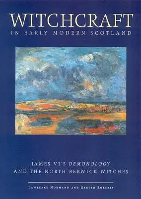 Čarodejníctvo v ranom novoveku v Škótsku: a čarodejnice zo Severného Berwicku - Witchcraft in Early Modern Scotland: James VI's Demonology and the North Berwick Witches