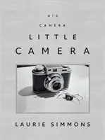 Laurie Simmonsová: Veľký fotoaparát/malý fotoaparát - Laurie Simmons: Big Camera/Little Camera
