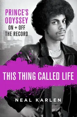 Táto vec zvaná život: Princova odysea na nahrávkach a mimo nich - This Thing Called Life: Prince's Odyssey, on and Off the Record