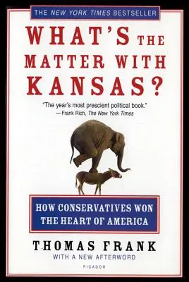 Čo je s Kansasom? Ako konzervatívci získali srdce Ameriky - What's the Matter with Kansas?: How Conservatives Won the Heart of America
