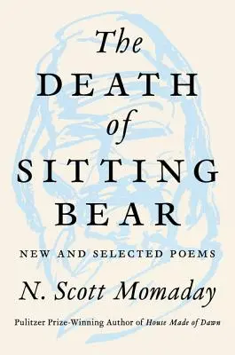 Smrť sediaceho medveďa: Nové a vybrané básne - The Death of Sitting Bear: New and Selected Poems