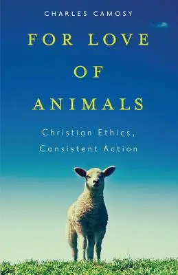 Z lásky k zvieratám: Kresťanská etika, dôsledné konanie - For Love of Animals: Christian Ethics, Consistent Action
