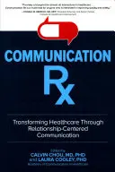 Communication Rx: Transformácia zdravotnej starostlivosti prostredníctvom komunikácie zameranej na vzťahy - Communication Rx: Transforming Healthcare Through Relationship-Centered Communication