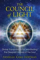 Rada svetla: Svetlo: Božské vysielanie na prejavenie najhlbších túžob duše - The Council of Light: Divine Transmissions for Manifesting the Deepest Desires of the Soul