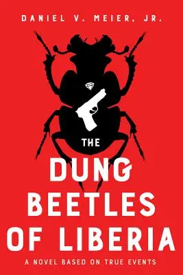 Hnojní chrobáci z Libérie: Román na základe skutočných udalostí - The Dung Beetles of Liberia: A Novel Based on True Events
