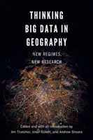 Thinking Big Data in Geography (Veľké dáta v geografii): Nové režimy, nový výskum - Thinking Big Data in Geography: New Regimes, New Research
