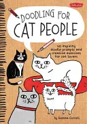 Čmáranie pre mačkárov: 50 inšpiratívnych podnetov na čmáranie a tvorivé cvičenia pre milovníkov mačiek - Doodling for Cat People: 50 Inspiring Doodle Prompts and Creative Exercises for Cat Lovers