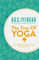 Strom jogy - Definitívny sprievodca jogou v každodennom živote - Tree of Yoga - The Definitive Guide to Yoga in Everyday Life