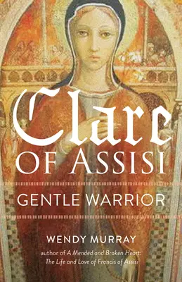 Klára z Assisi: Nežná bojovníčka - Clare of Assisi: Gentle Warrior
