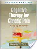 Kognitívna terapia chronickej bolesti, druhé vydanie: Sprievodca krok za krokom - Cognitive Therapy for Chronic Pain, Second Edition: A Step-By-Step Guide