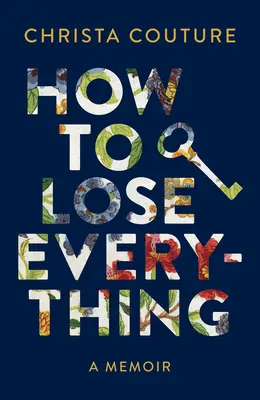 Ako prísť o všetko: Memoáre - How to Lose Everything: A Memoir