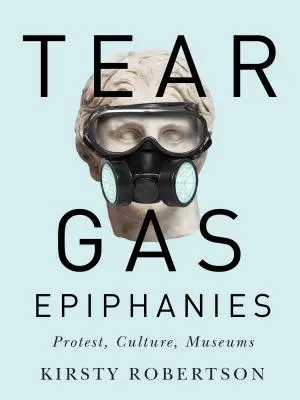 Epifánie slzného plynu, 27: Protest, kultúra, múzeá - Tear Gas Epiphanies, 27: Protest, Culture, Museums