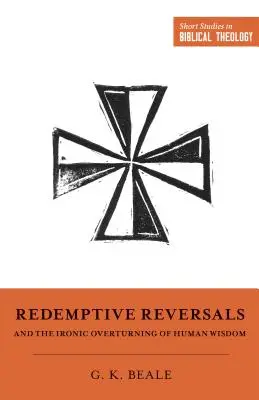 Spásne zvraty a ironické prevrátenie ľudskej múdrosti - Redemptive Reversals and the Ironic Overturning of Human Wisdom