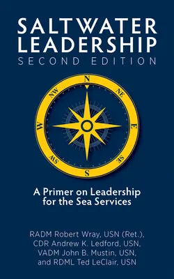 Vedenie v slanej vode druhé vydanie: (Wray Jr. Usn (Ret) Radm Robert O.) - Saltwater Leadership Second Edition: A Primer on Leadership for the Junior Sea-Service Officer (Wray Jr. Usn (Ret) Radm Robert O.)