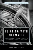 Flirtovanie s morskými pannami: Nevypočítateľný život kapitána dodávkovej plachetnice: Lyons Press Námorná klasika - Flirting with Mermaids: The Unpredictable Life of a Sailboat Delivery Skipper: Lyons Press Maritime Classics