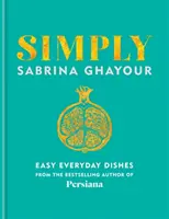 Simply - Jednoduché každodenné jedlá: Jednoduché jedlá - 5. kniha od autora bestsellerov Persiana, Sirocco, Feasts a Bazaar - Simply - Easy everyday dishes: The 5th book from the bestselling author of Persiana, Sirocco, Feasts and Bazaar