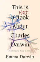 Toto nie je kniha o Charlesovi Darwinovi - Spisovateľova cesta po mojej rodine - This is Not a Book About Charles Darwin - A writer's journey through my family