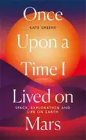 Kedysi dávno som žil na Marse - Vesmír, výskum a život na Zemi - Once Upon a Time I Lived on Mars - Space, Exploration and Life on Earth