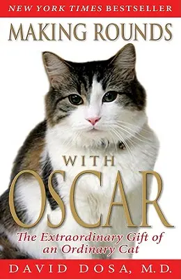 Roundy s Oscarom: Neobyčajný dar obyčajného kocúra - Making Rounds with Oscar: The Extraordinary Gift of an Ordinary Cat