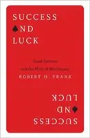 Úspech a šťastie: Šťastie a mýtus o zásluhovosti - Success and Luck: Good Fortune and the Myth of Meritocracy