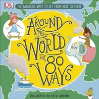 Cesta okolo sveta na 80 spôsobov - Báječné vynálezy, ktoré nás dostanú odtiaľto až tam - Around The World in 80 Ways - The Fabulous Inventions that get us From Here to There