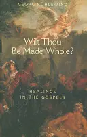 Chceš byť zdravý?: Uzdravenia v evanjeliách - Wilt Thou Be Made Whole?: Healings in the Gospels