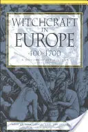Čarodejníctvo v Európe v rokoch 400-1700: Čarodejníctvo: dokumentárne dejiny - Witchcraft in Europe, 400-1700: A Documentary History